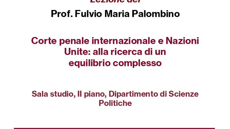 Lezione del Prof. Fulvio Maria Palombino su Corte Penale Internazionale e Nazioni Unite – Venerdì 16 maggio